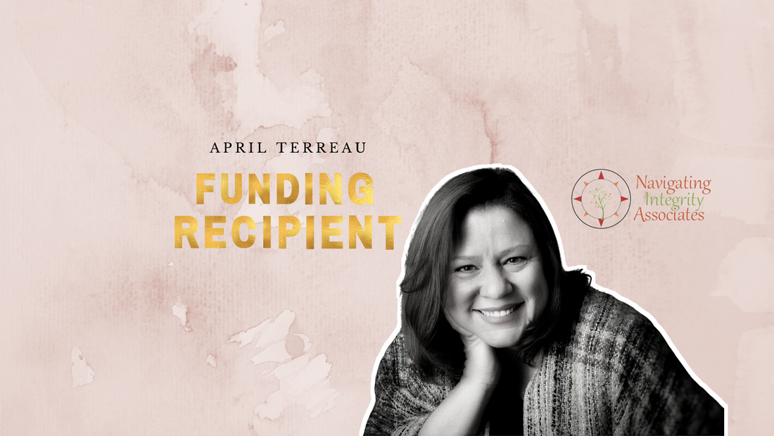 Meet April Terreau: Funding Recipient and Founder of Navigating Integrity Associates