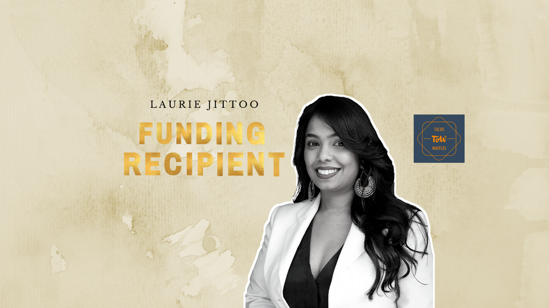 Meet Laurie Jittoo: Funding Recipient & Founder of Tacos and Waffles Inc.