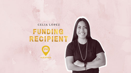 Meet Celia Lopez of Placemade.co, 2022 Funding Recipients
