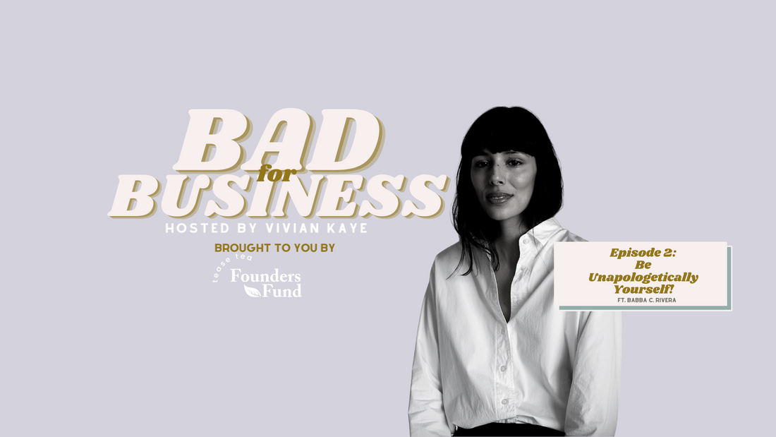 Ep 2. Bad for Business: Be Unapologetically Yourself ft Babba C. Rivera