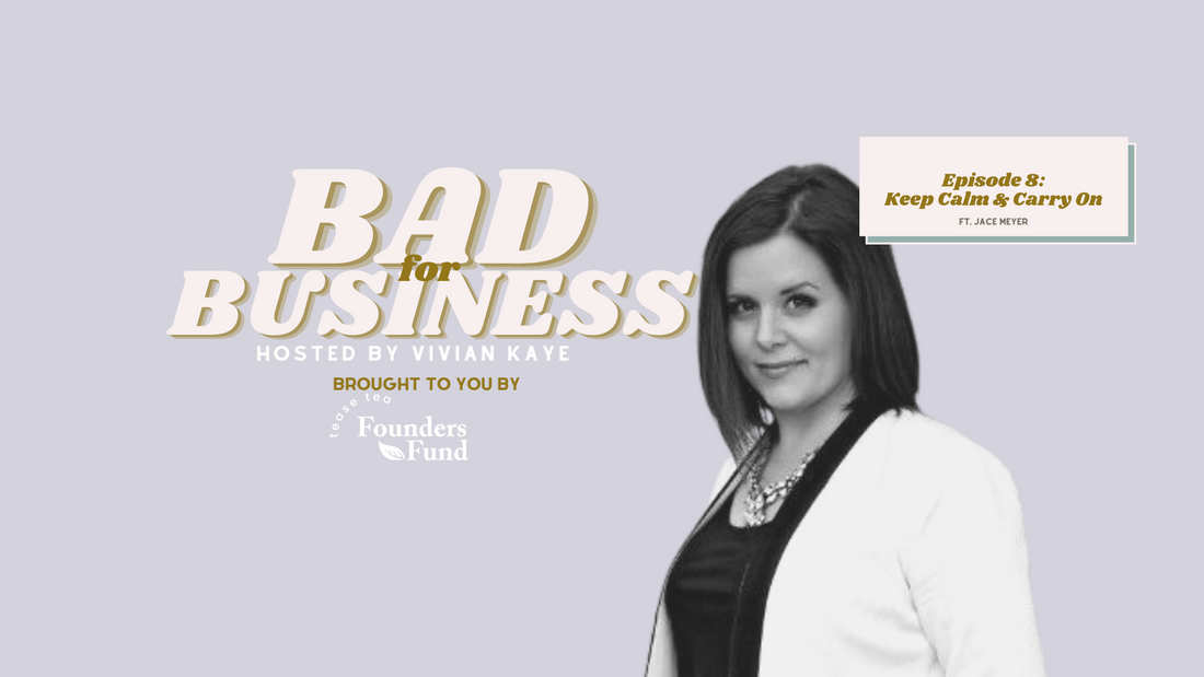 Ep 8. Bad For Business: Keep Calm & Carry On ft Jace Meyer